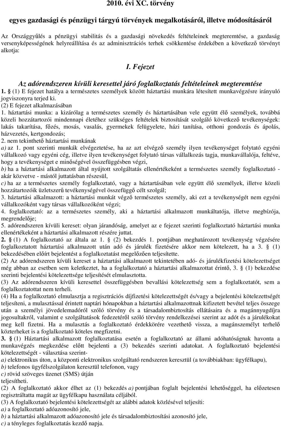 versenyképességének helyreállítása és az adminisztrációs terhek csökkentése érdekében a következő törvényt alkotja: I.