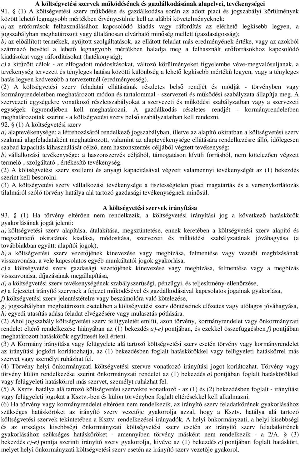 felhasználásához kapcsolódó kiadás vagy ráfordítás az elérhető legkisebb legyen, a jogszabályban meghatározott vagy általánosan elvárható minőség mellett (gazdaságosság); b) az előállított termékek,