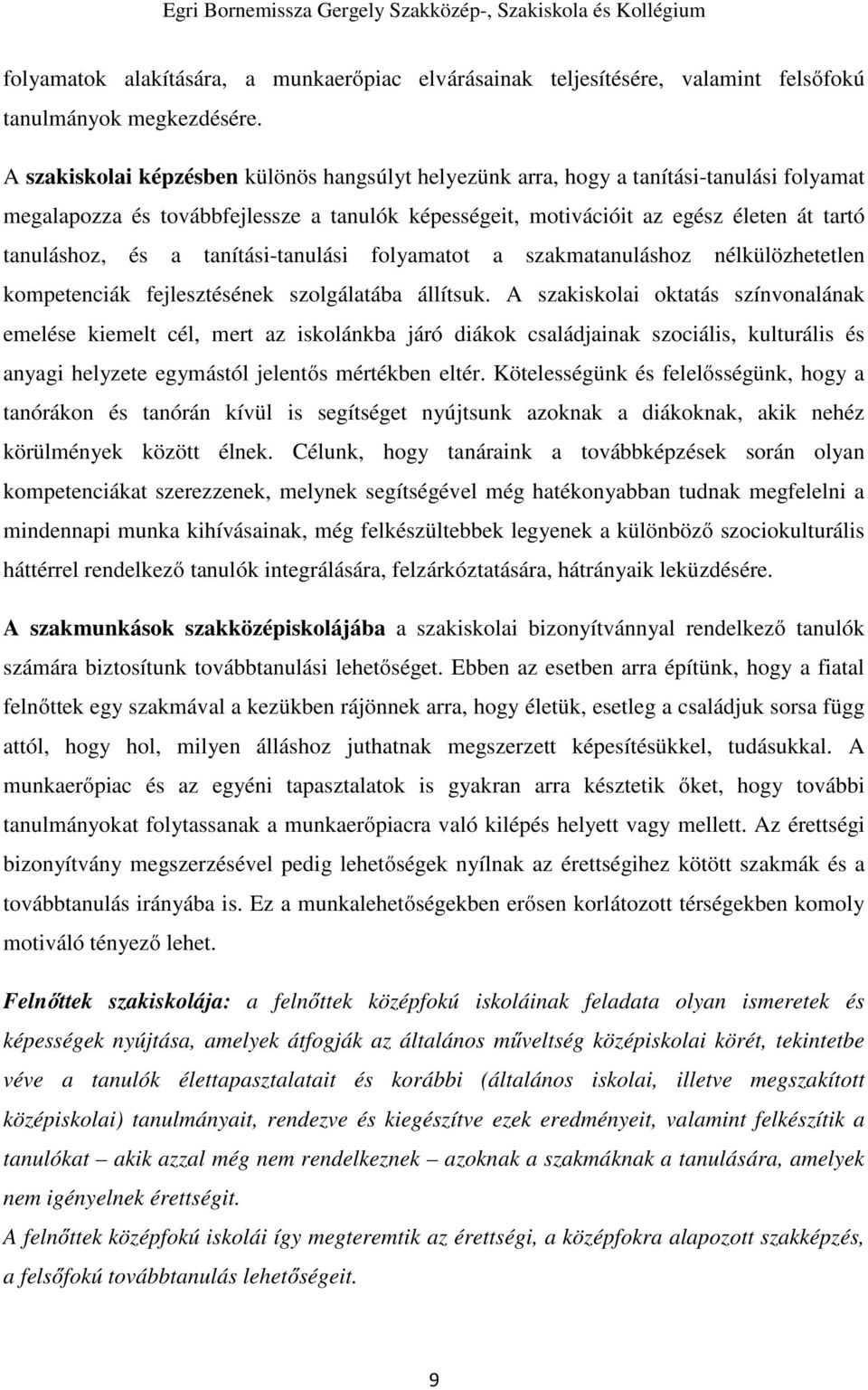 tanítási-tanulási folyamatot a szakmatanuláshoz nélkülözhetetlen kompetenciák fejlesztésének szolgálatába állítsuk.