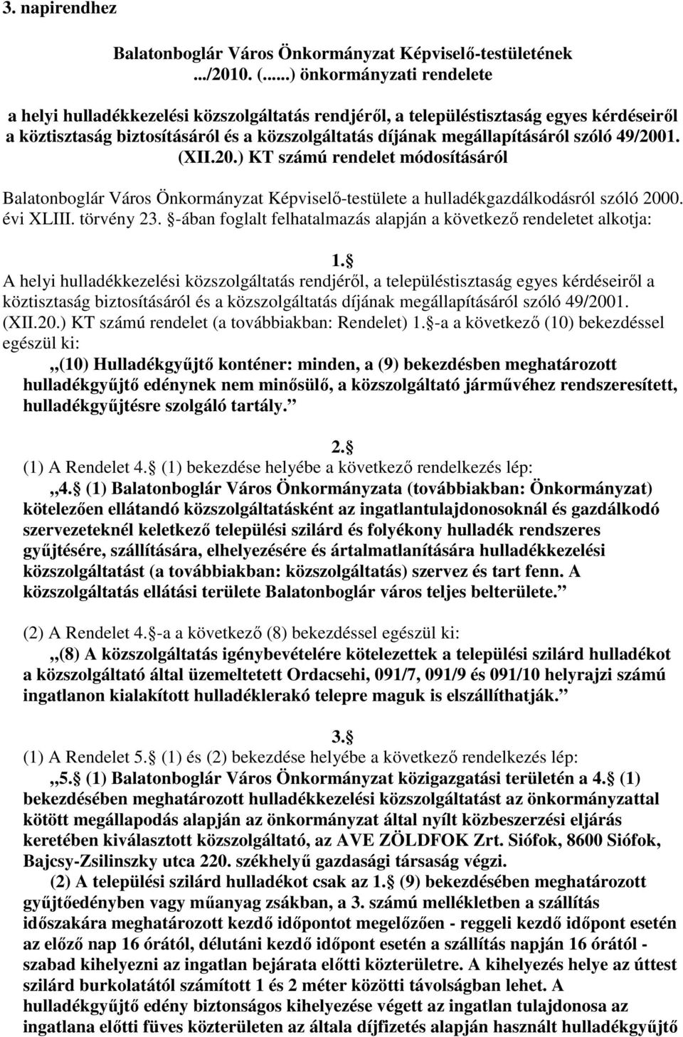 szóló 49/2001. (XII.20.) KT számú rendelet módosításáról Balatonboglár Város Önkormányzat Képviselı-testülete a hulladékgazdálkodásról szóló 2000. évi XLIII. törvény 23.