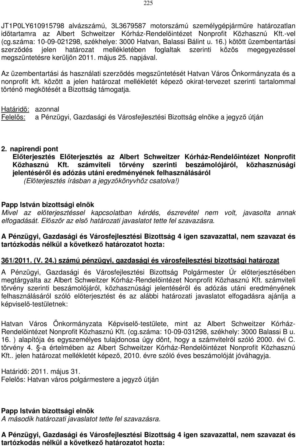 május 25. napjával. Az üzembentartási ás használati szerződés megszüntetését Hatvan Város Önkormányzata és a nonprofit kft.