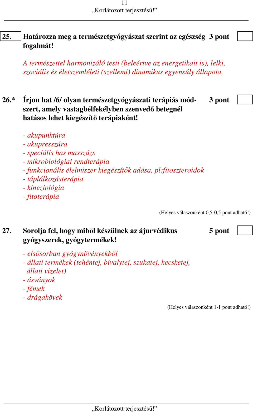 * Írjon hat /6/ olyan természetgyógyászati terápiás mód- 3 pont szert, amely vastagbélfekélyben szenvedő betegnél hatásos lehet kiegészítő terápiaként!