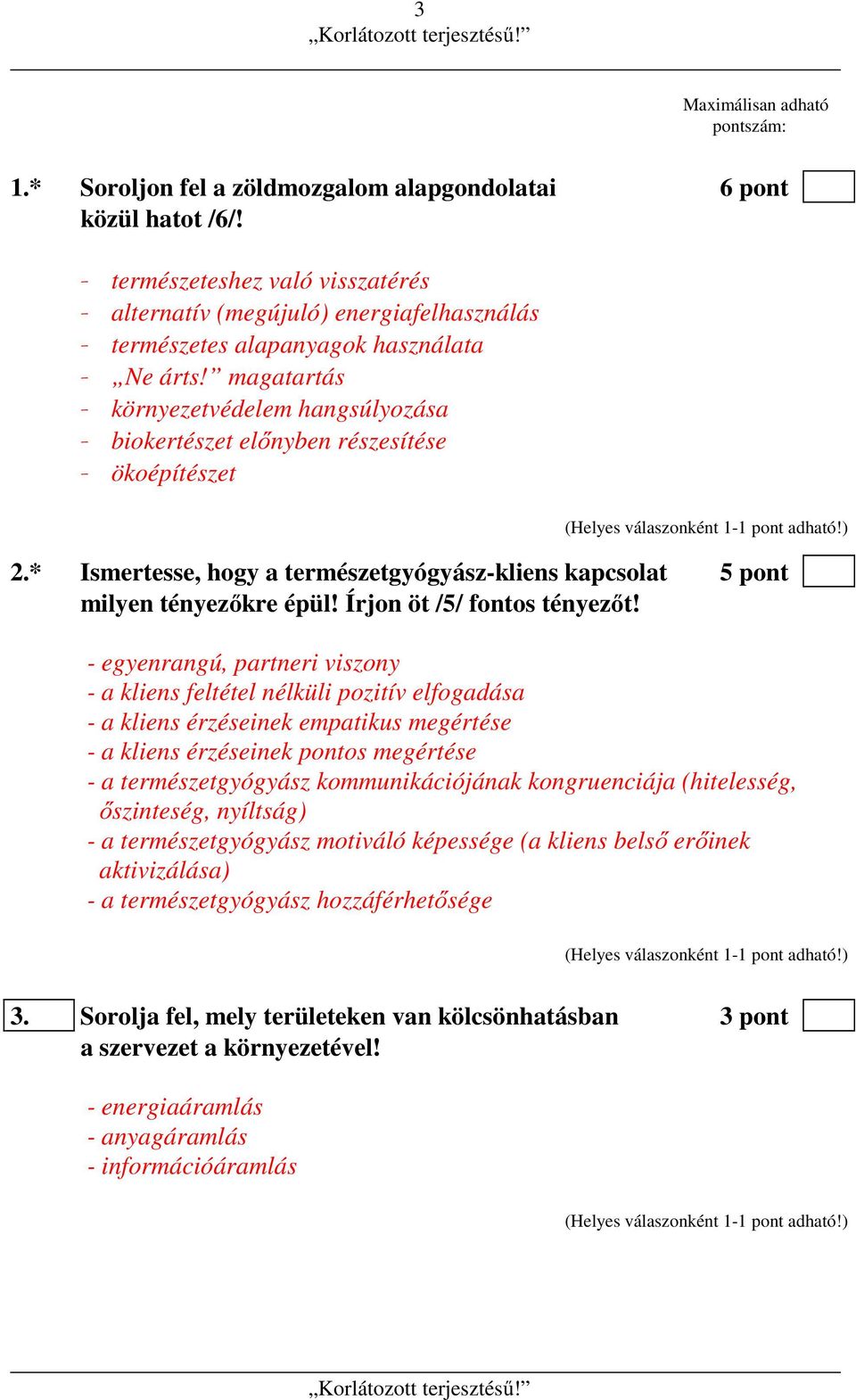 magatartás - környezetvédelem hangsúlyozása - biokertészet előnyben részesítése - ökoépítészet 2.* Ismertesse, hogy a természetgyógyász-kliens kapcsolat 5 pont milyen tényezőkre épül!