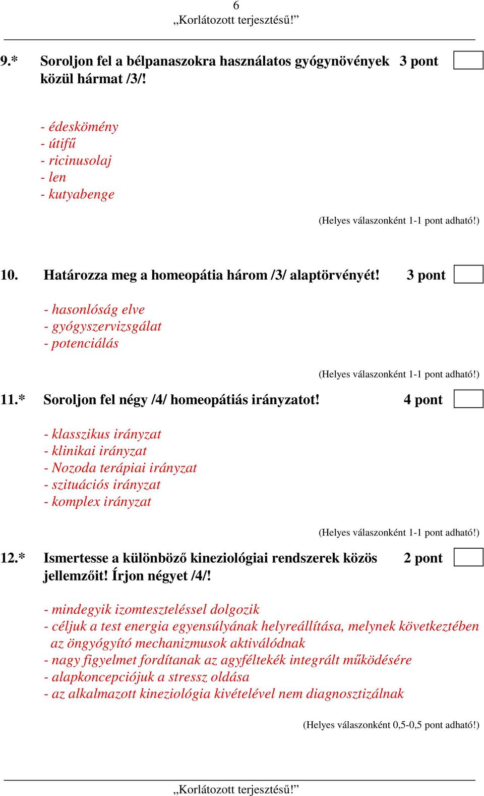 4 pont - klasszikus irányzat - klinikai irányzat - Nozoda terápiai irányzat - szituációs irányzat - komplex irányzat 12.* Ismertesse a különböző kineziológiai rendszerek közös 2 pont jellemzőit!