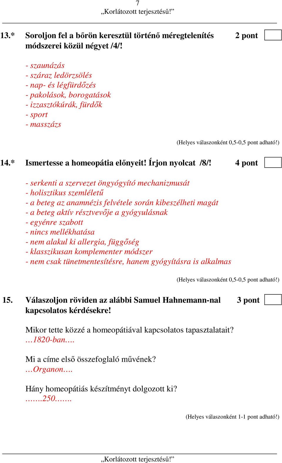 4 pont - serkenti a szervezet öngyógyító mechanizmusát - holisztikus szemléletű - a beteg az anamnézis felvétele során kibeszélheti magát - a beteg aktív résztvevője a gyógyulásnak - egyénre szabott