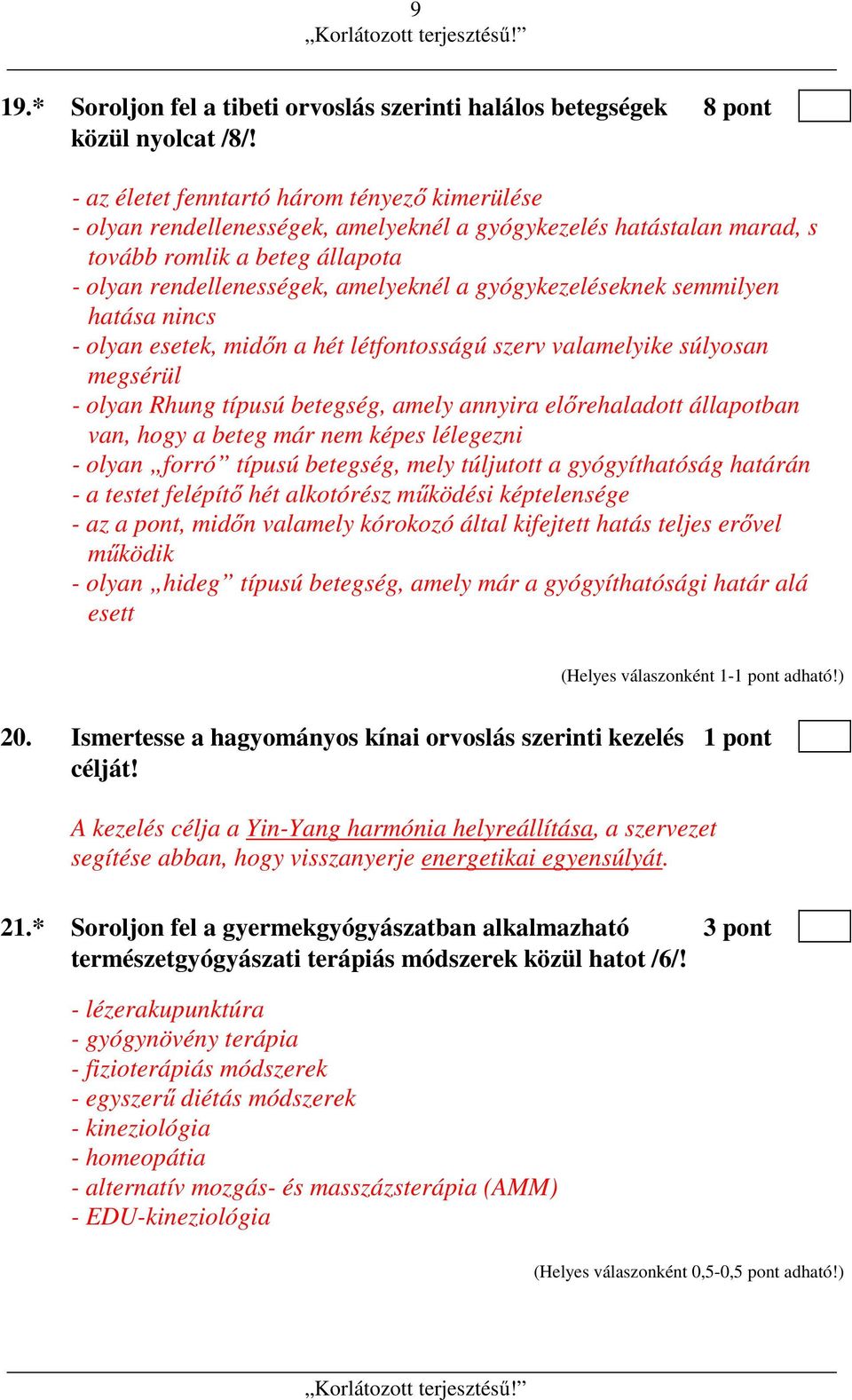 gyógykezeléseknek semmilyen hatása nincs - olyan esetek, midőn a hét létfontosságú szerv valamelyike súlyosan megsérül - olyan Rhung típusú betegség, amely annyira előrehaladott állapotban van, hogy