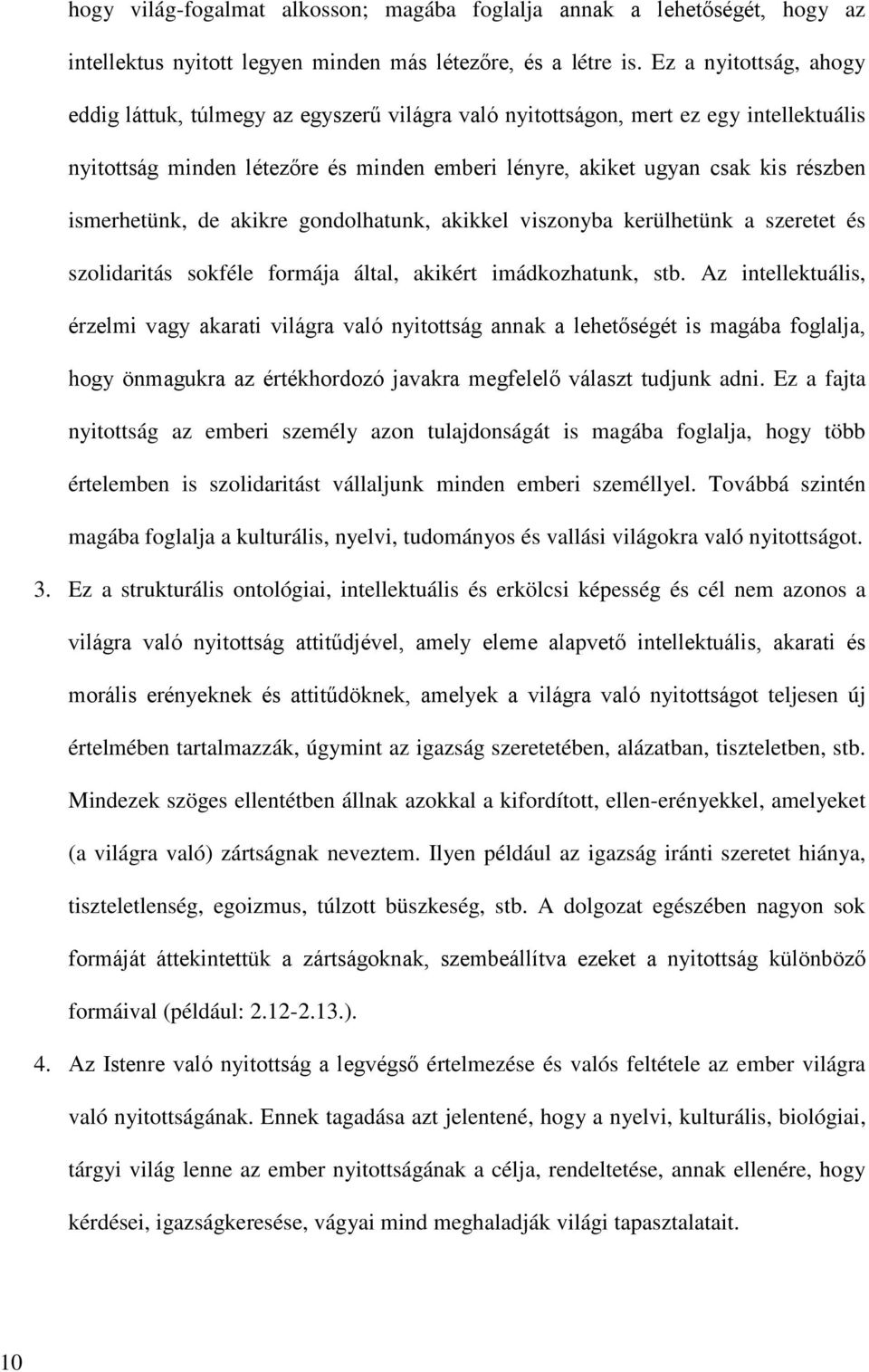 ismerhetünk, de akikre gondolhatunk, akikkel viszonyba kerülhetünk a szeretet és szolidaritás sokféle formája által, akikért imádkozhatunk, stb.