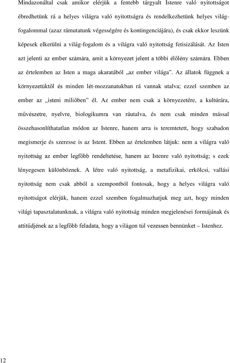 Az Isten azt jelenti az ember számára, amit a környezet jelent a többi élőlény számára. Ebben az értelemben az Isten a maga akaratából az ember világa.