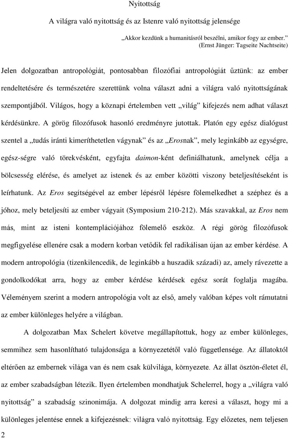 nyitottságának szempontjából. Világos, hogy a köznapi értelemben vett világ kifejezés nem adhat választ kérdésünkre. A görög filozófusok hasonló eredményre jutottak.