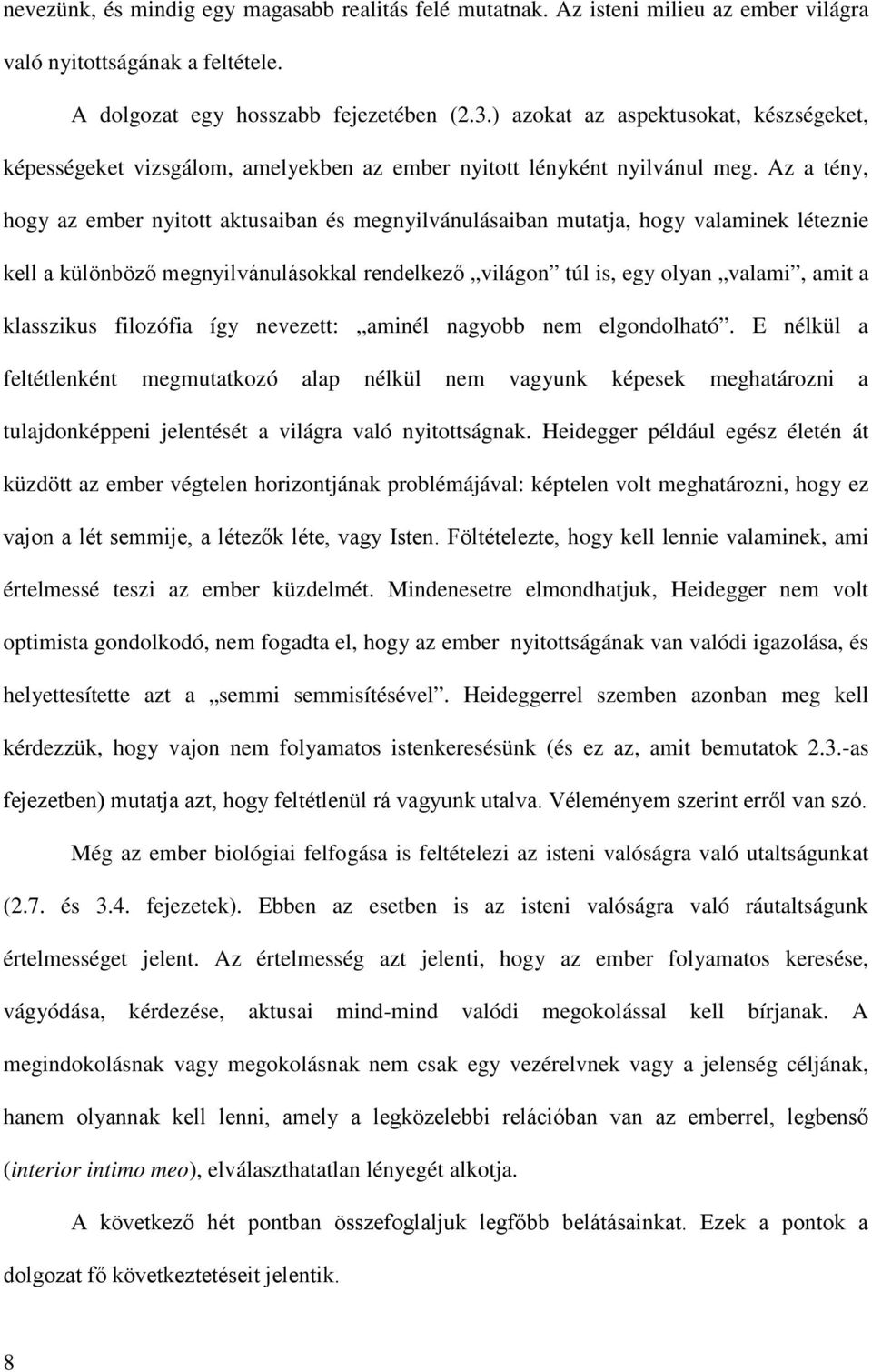 Az a tény, hogy az ember nyitott aktusaiban és megnyilvánulásaiban mutatja, hogy valaminek léteznie kell a különböző megnyilvánulásokkal rendelkező világon túl is, egy olyan valami, amit a klasszikus