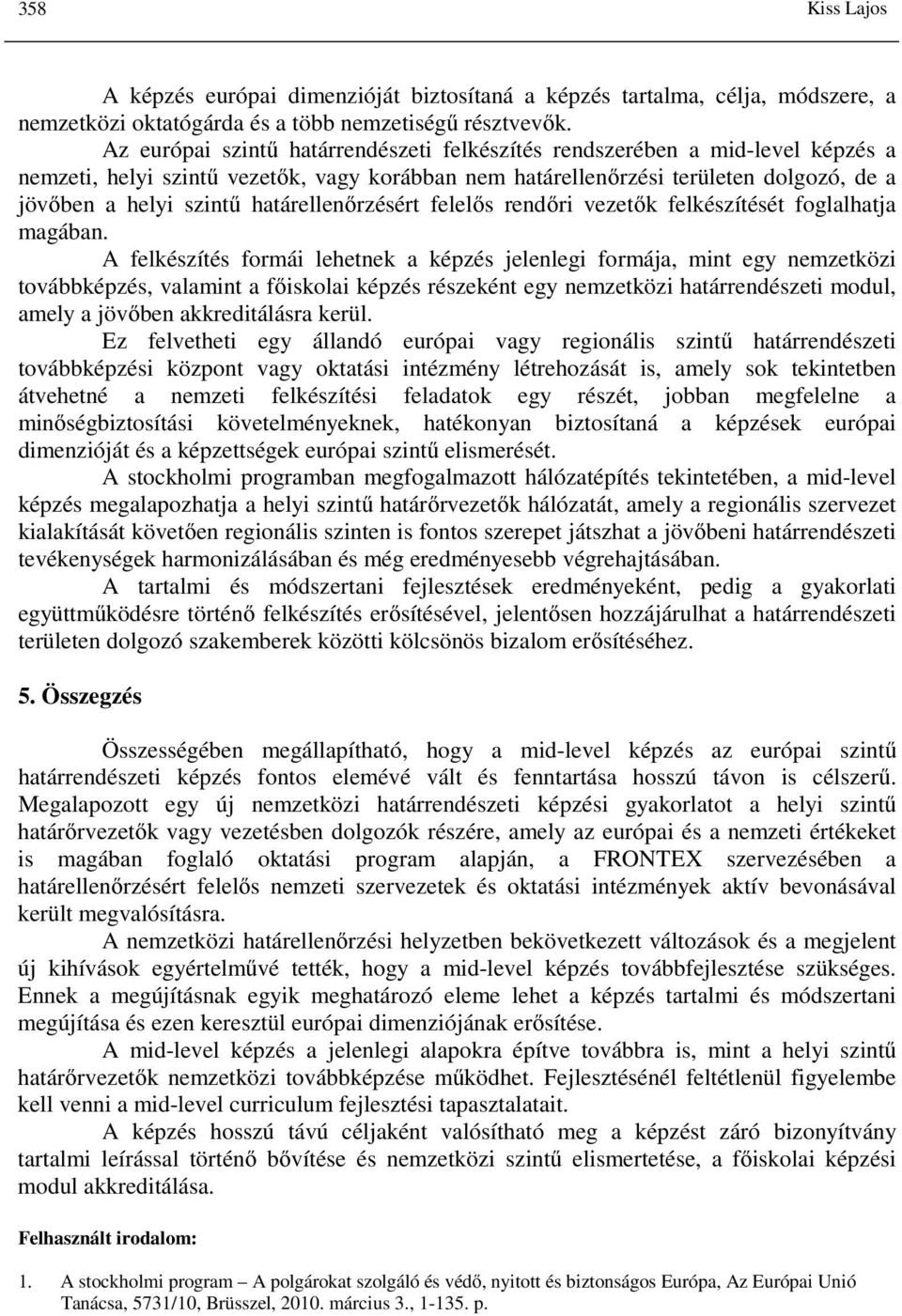 határellenőrzésért felelős rendőri vezetők felkészítését foglalhatja magában.