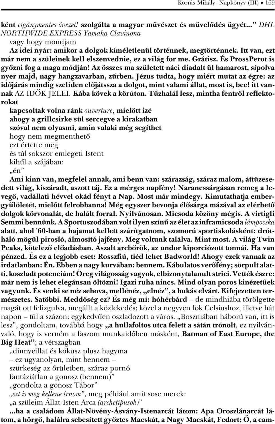 GrÀtisz. s ProssPerot is gyûzni fog a maga mâdjàn! Az sszes ma sz letett nàci diadalt l hamarost, sápolva nyer majd, nagy hangzavarban, zürben.