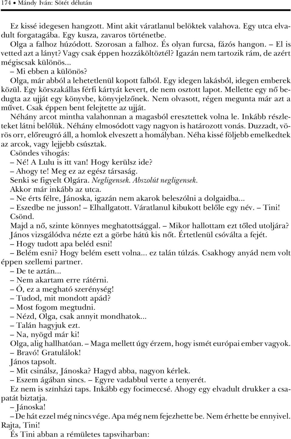 Olga, màr abbâl a lehetetlen l kopott falbâl. Egy idegen lakàsbâl, idegen emberek k z l. Egy k rszakàllas f rfi kàrtyàt kevert, de nem osztott lapot.