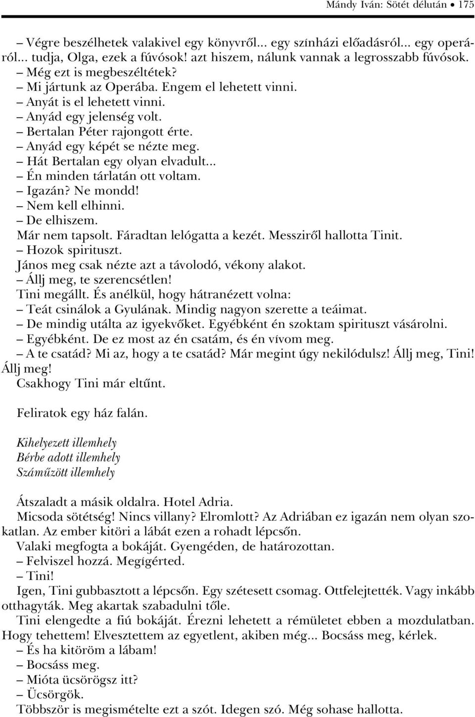 ä HÀt Bertalan egy olyan elvadult... ä n minden tàrlatàn ott voltam. ä IgazÀn? Ne mondd! ä Nem kell elhinni. ä De elhiszem. MÀr nem tapsolt. FÀradtan lelâgatta a kez t. Messzirûl hallotta Tinit.