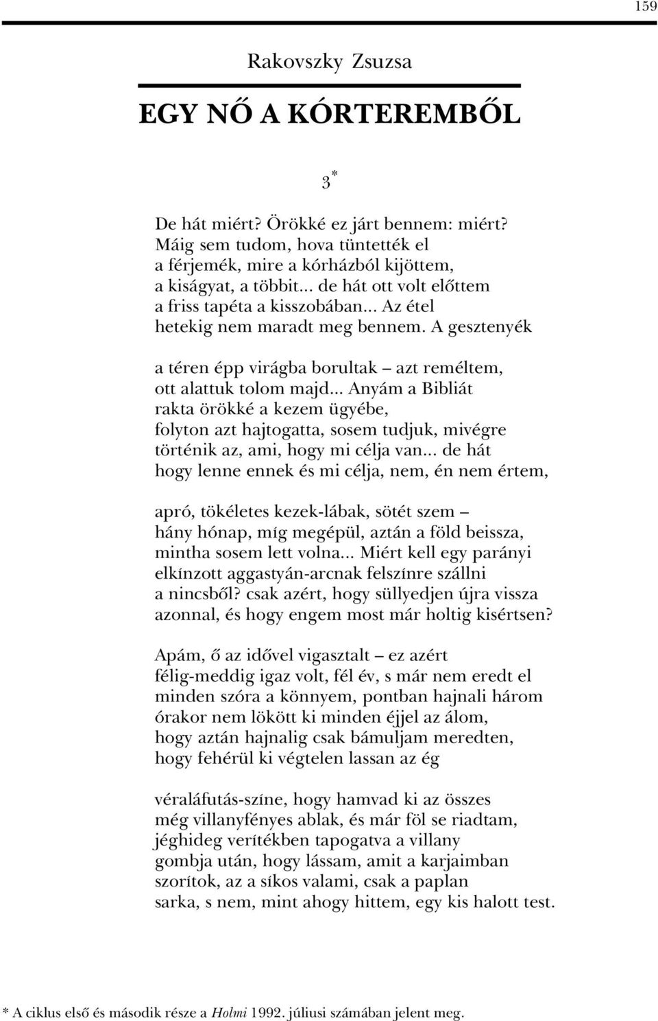 .. AnyÀm a BibliÀt rakta r kk a kezem gy be, folyton azt hajtogatta, sosem tudjuk, miv gre t rt nik az, ami, hogy mi c lja van.