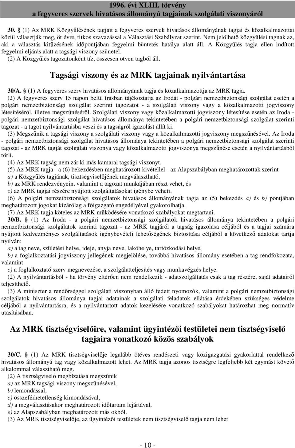 (2) A Közgyőlés tagozatonként tíz, összesen ötven tagból áll. Tagsági viszony és az MRK tagjainak nyilvántartása 30/A.