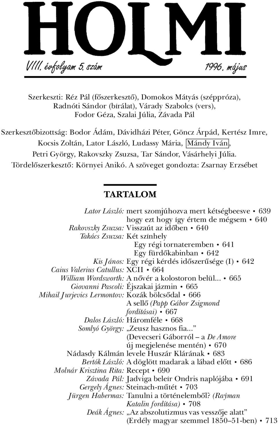 A sz veget gondozta: Zsarnay Erzs bet TARTALOM Lator LÀszlÂ: mert szomjãhozva mert k ts gbeesve ã 639 hogy ezt hogy Ágy rtem de m gsem ã 640 Rakovszky Zsuzsa: VisszaÃt az idûben ã 640 TakÀcs Zsuzsa: