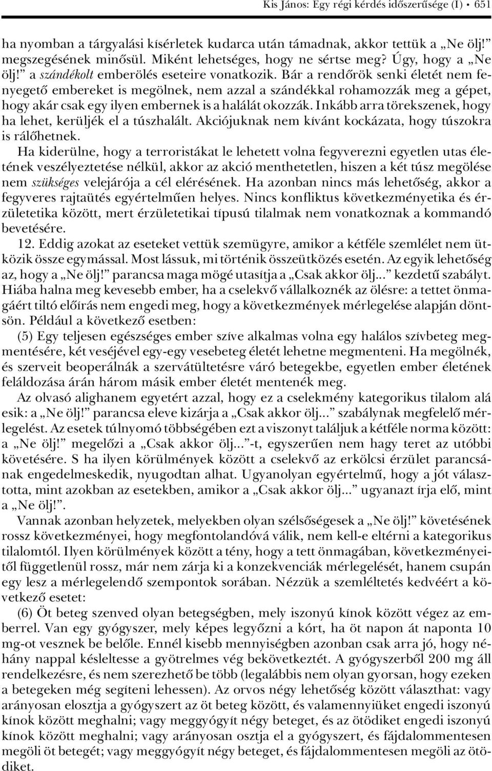BÀr a rendûr k senki let t nem fenyegetû embereket is meg lnek, nem azzal a szànd kkal rohamozzàk meg a g pet, hogy akàr csak egy ilyen embernek is a halàlàt okozzàk.