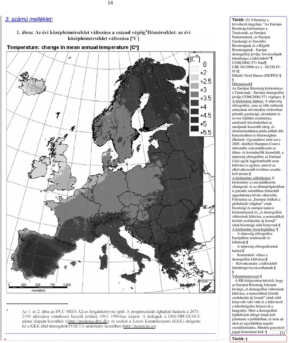 1 - ECOS-IV- 011 El adó: Gerd Harms (DE/PES) El zmények Az Európai Bizottság közleménye a Tanácsnak - Európai demográfiai jöv je COM(2006) 571 végleges.