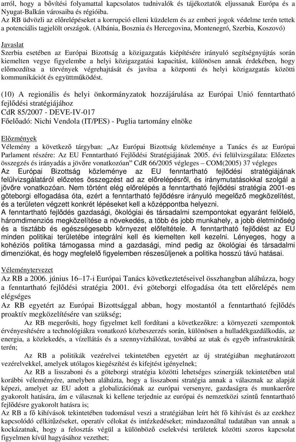 (Albánia, Bosznia és Hercegovina, Montenegró, Szerbia, Koszovó) Javaslat Szerbia esetében az Európai Bizottság a közigazgatás kiépítésére irányuló segítségnyújtás során kiemelten vegye figyelembe a