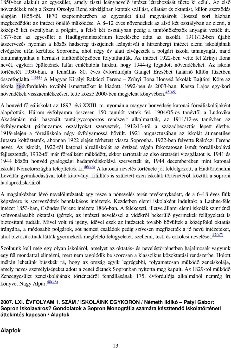 1870 szeptemberében az egyesület által megvásárolt Hosszú sori házban megkezdıdött az intézet önálló mőködése.