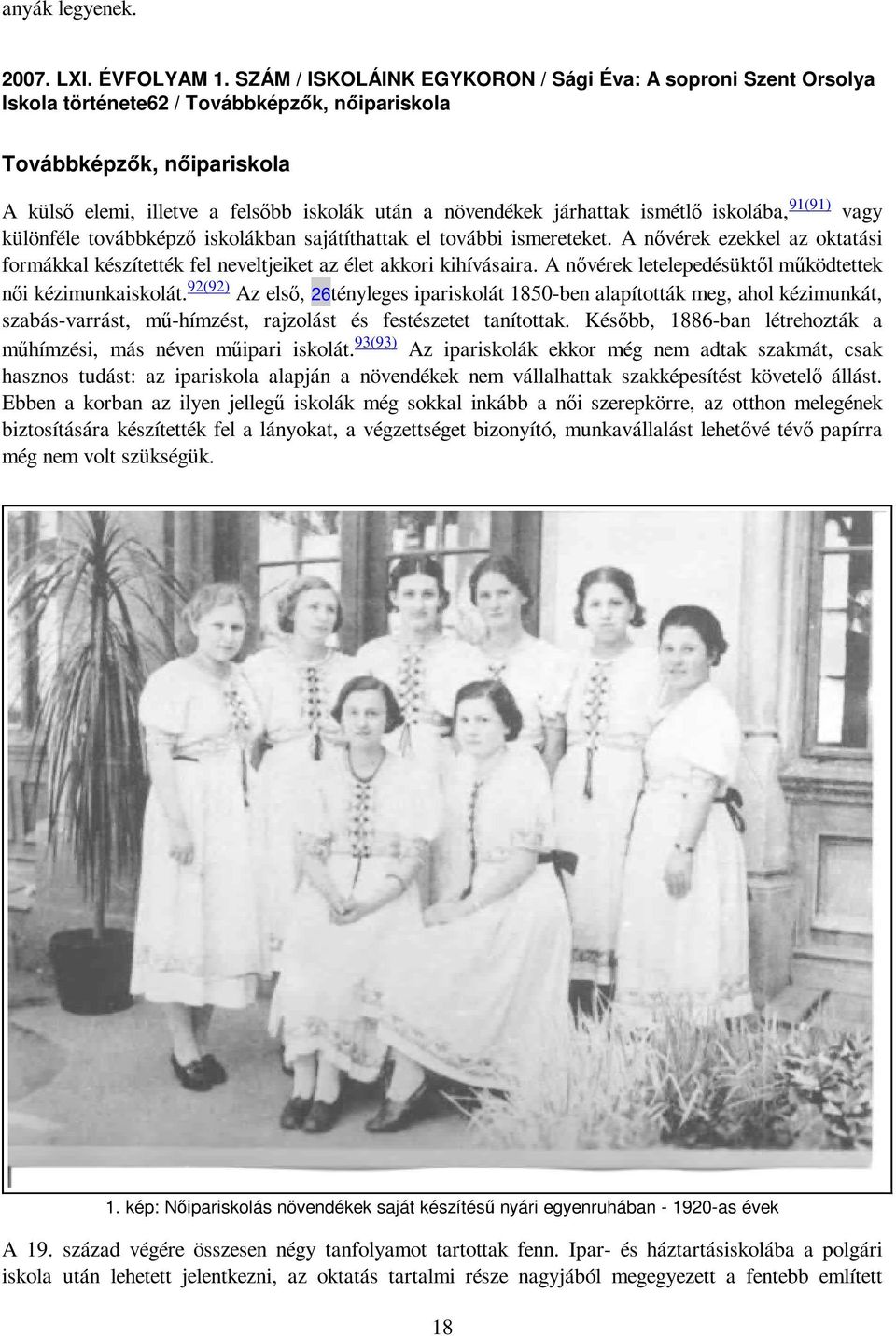 járhattak ismétlı iskolába, 91(91) vagy különféle továbbképzı iskolákban sajátíthattak el további ismereteket.