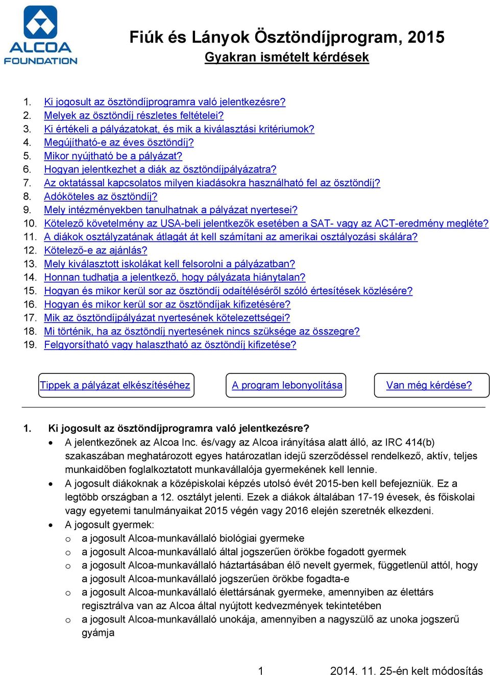 Az oktatással kapcsolatos milyen kiadásokra használható fel az ösztöndíj? 8. Adóköteles az ösztöndíj? 9. Mely intézményekben tanulhatnak a pályázat nyertesei? 10.