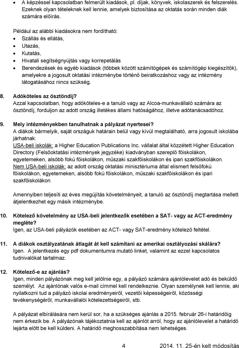 kiegészítők), amelyekre a jogosult oktatási intézménybe történő beiratkozáshoz vagy az intézmény látogatásához nincs szükség. 8. Adóköteles az ösztöndíj?