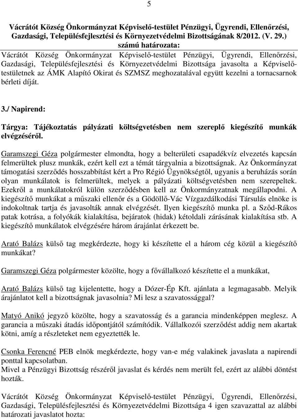 / Napirend: Tárgya: Tájékoztatás pályázati költségvetésben nem szereplő kiegészítő munkák elvégzéséről.