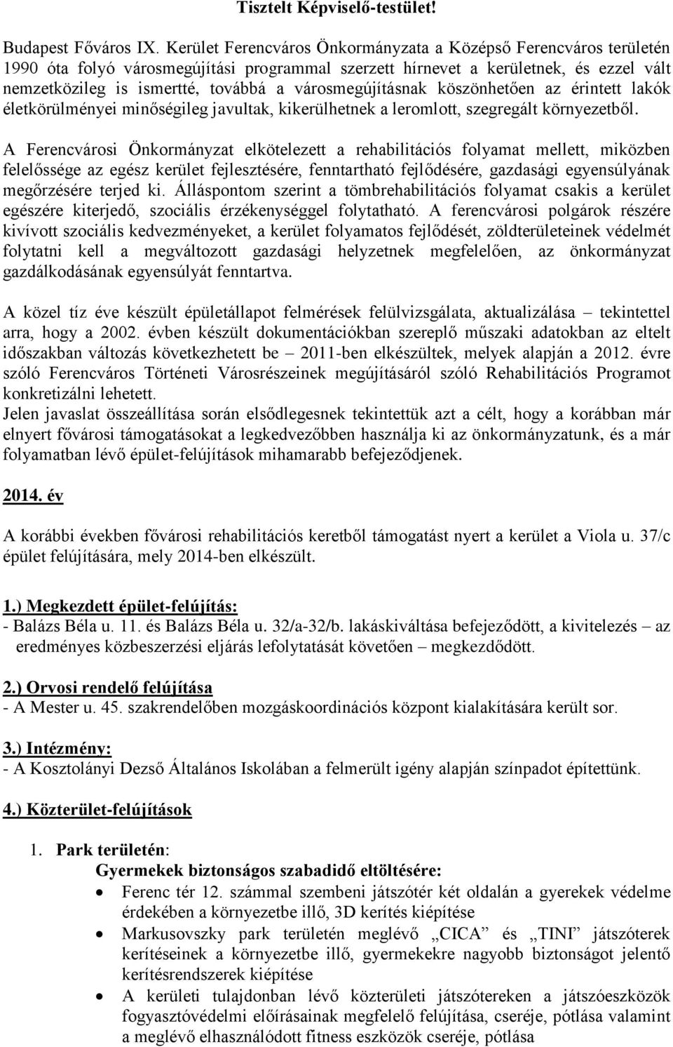 városmegújításnak köszönhetően az érintett lakók életkörülményei minőségileg javultak, kikerülhetnek a leromlott, szegregált környezetből.