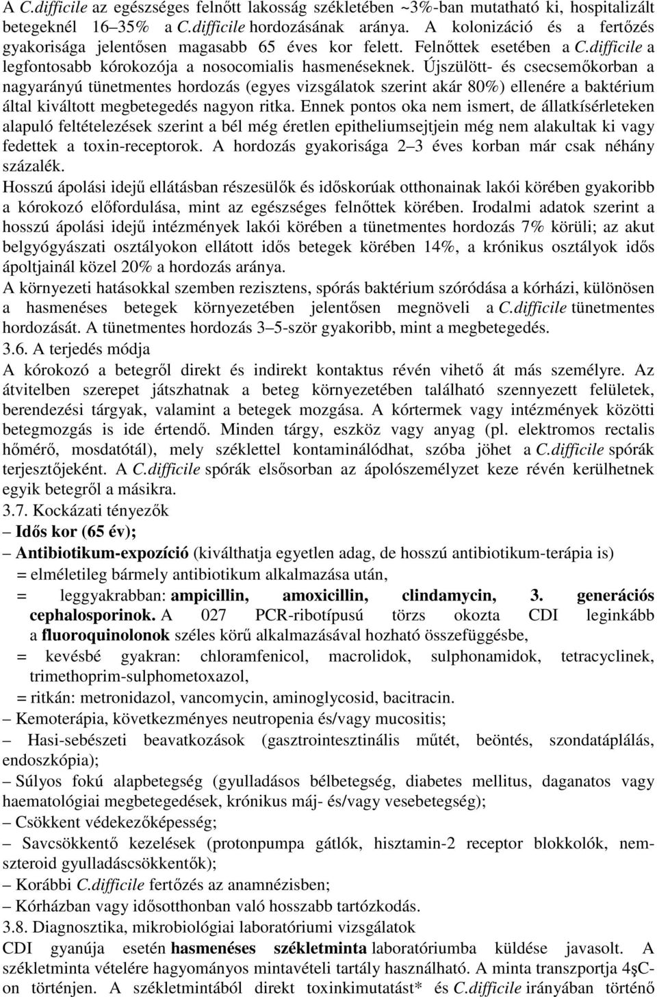 Újszülött- és csecsemıkorban a nagyarányú tünetmentes hordozás (egyes vizsgálatok szerint akár 80%) ellenére a baktérium által kiváltott megbetegedés nagyon ritka.