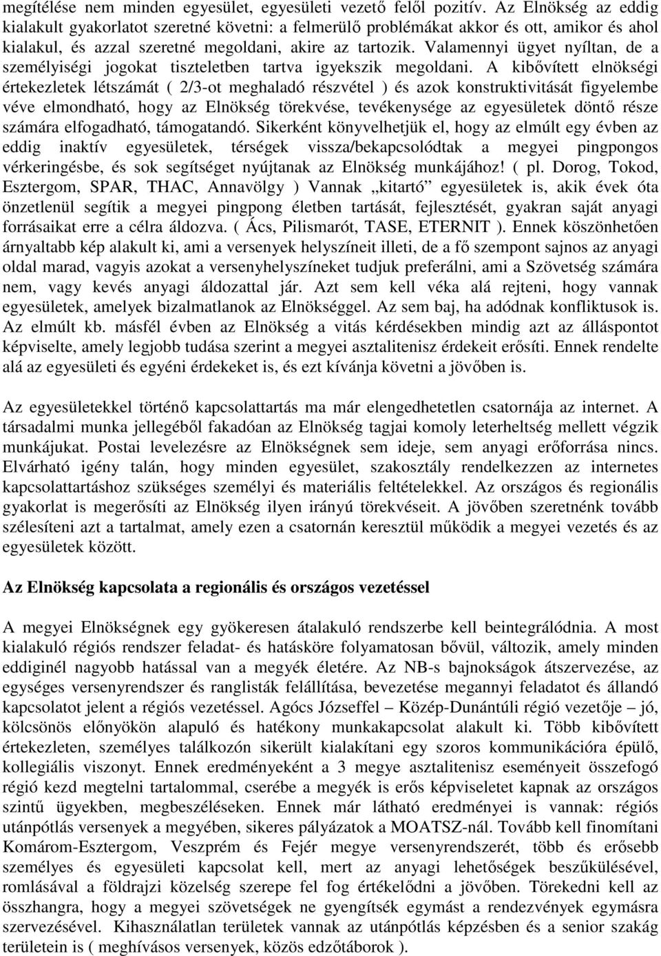 Valamennyi ügyet nyíltan, de a személyiségi jogokat tiszteletben tartva igyekszik megoldani.