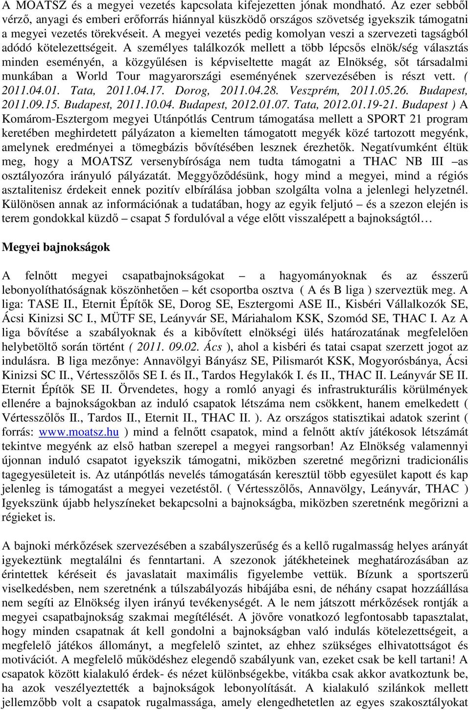 A megyei vezetés pedig komolyan veszi a szervezeti tagságból adódó kötelezettségeit.