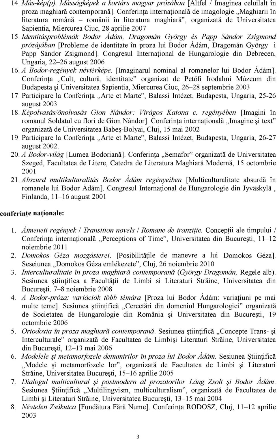 Identitásproblémák Bodor Ádám, Dragomán György és Papp Sándor Zsigmond prózájában [Probleme de identitate în proza lui Bodor Ádám, Dragomán György și Papp Sándor Zsigmond].