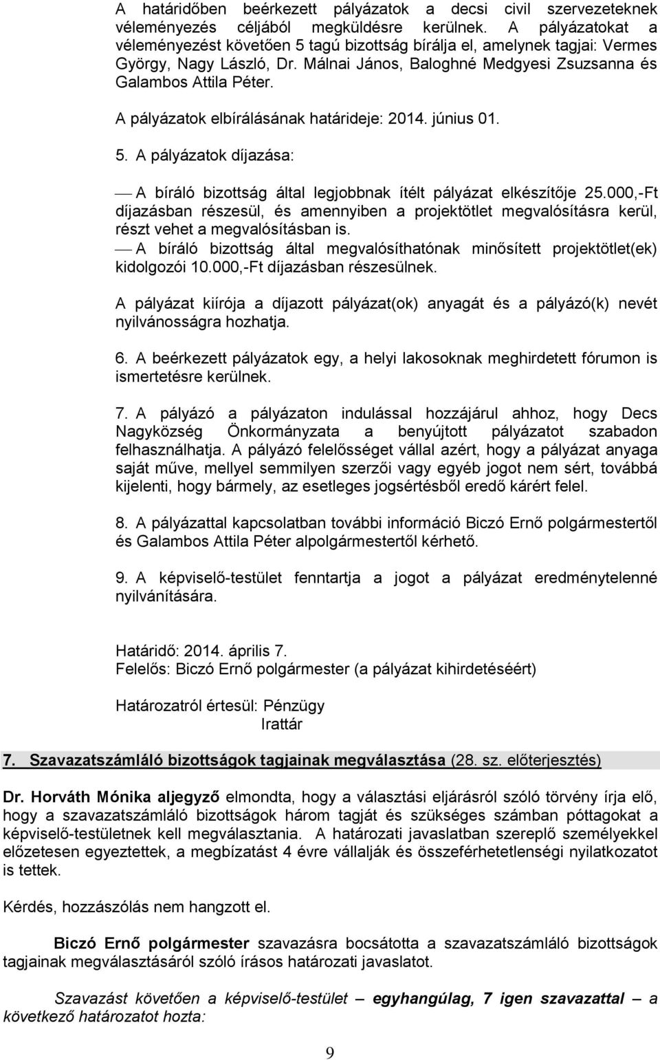 A pályázatok elbírálásának határideje: 2014. június 01. 5. A pályázatok díjazása: A bíráló bizottság által legjobbnak ítélt pályázat elkészítője 25.