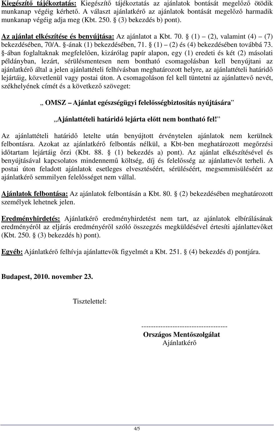 (1) (2), valamint (4) (7) bekezdésében, 70/A. -ának (1) bekezdésében, 71. (1) (2) és (4) bekezdésében továbbá 73.