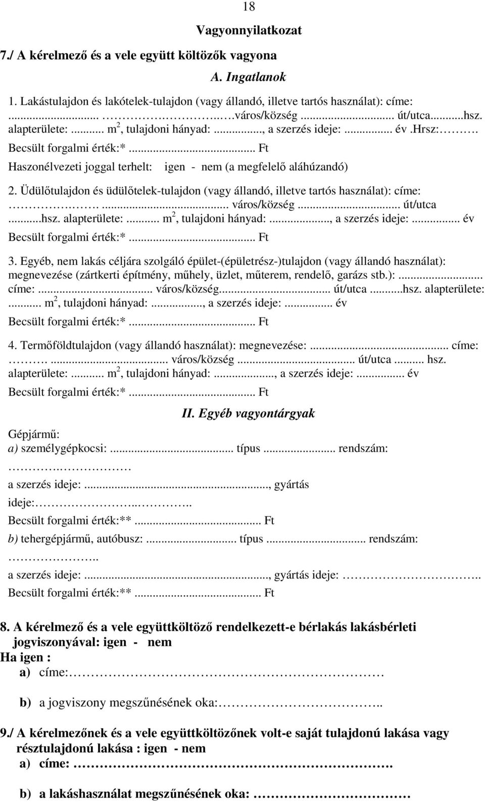 Üdülőtulajdon és üdülőtelek-tulajdon (vagy állandó, illetve tartós használat): címe:..... város/község... út/utca...hsz. alapterülete:... m 2, tulajdoni hányad:..., a szerzés ideje:.