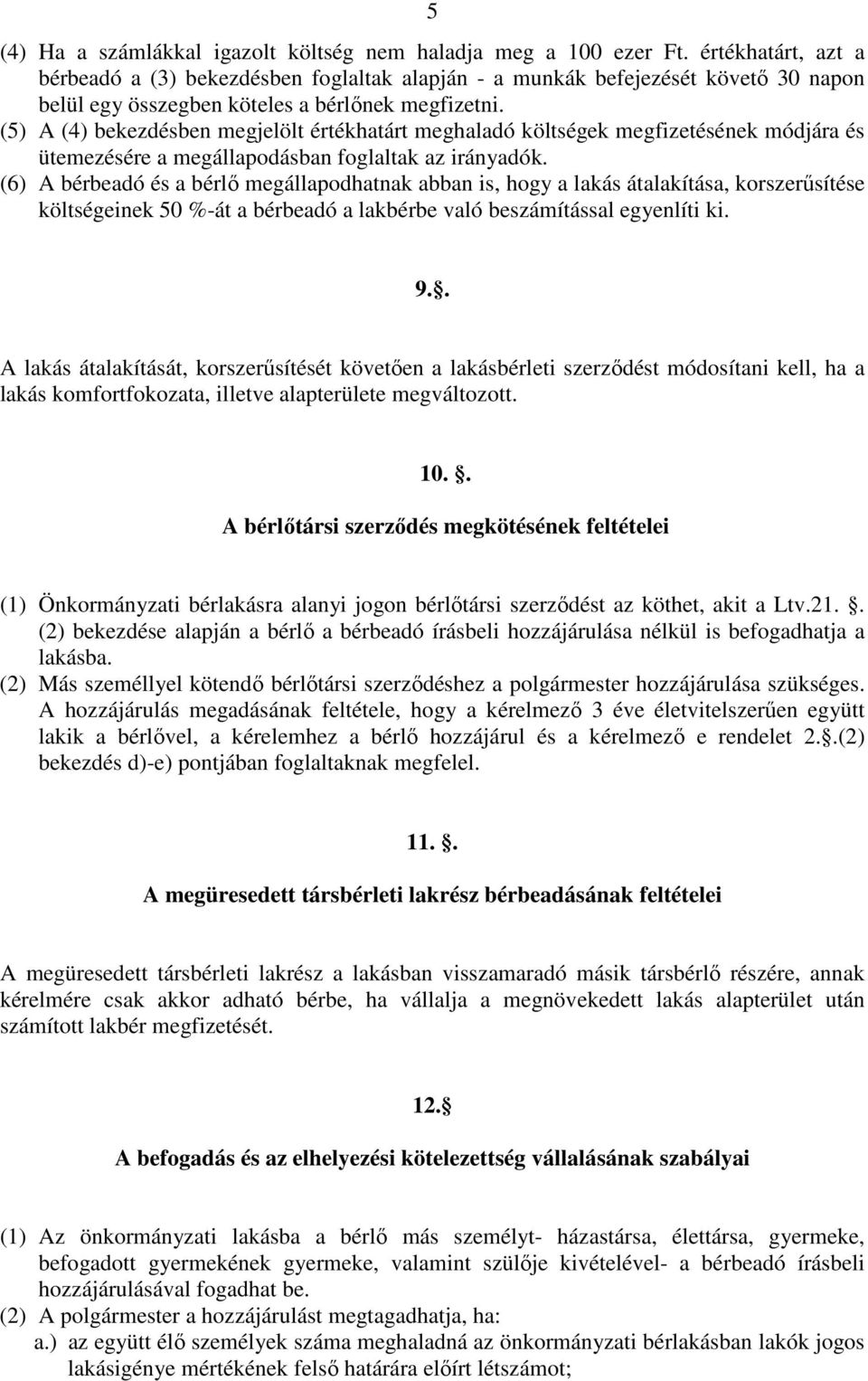 (5) A (4) bekezdésben megjelölt értékhatárt meghaladó költségek megfizetésének módjára és ütemezésére a megállapodásban foglaltak az irányadók.