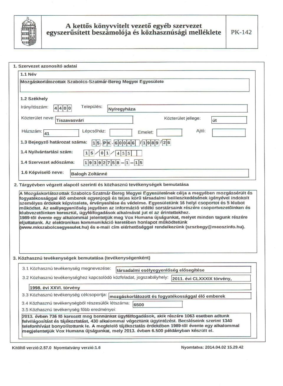 4 Nyilvántartási szám: fi[5]/[öyi]/ 415151 ~ 1.4 Szervezet adószáma: gggggggg -[l] - [lg 1.6 Képviselő neve: Balogh Zoltánné 2.