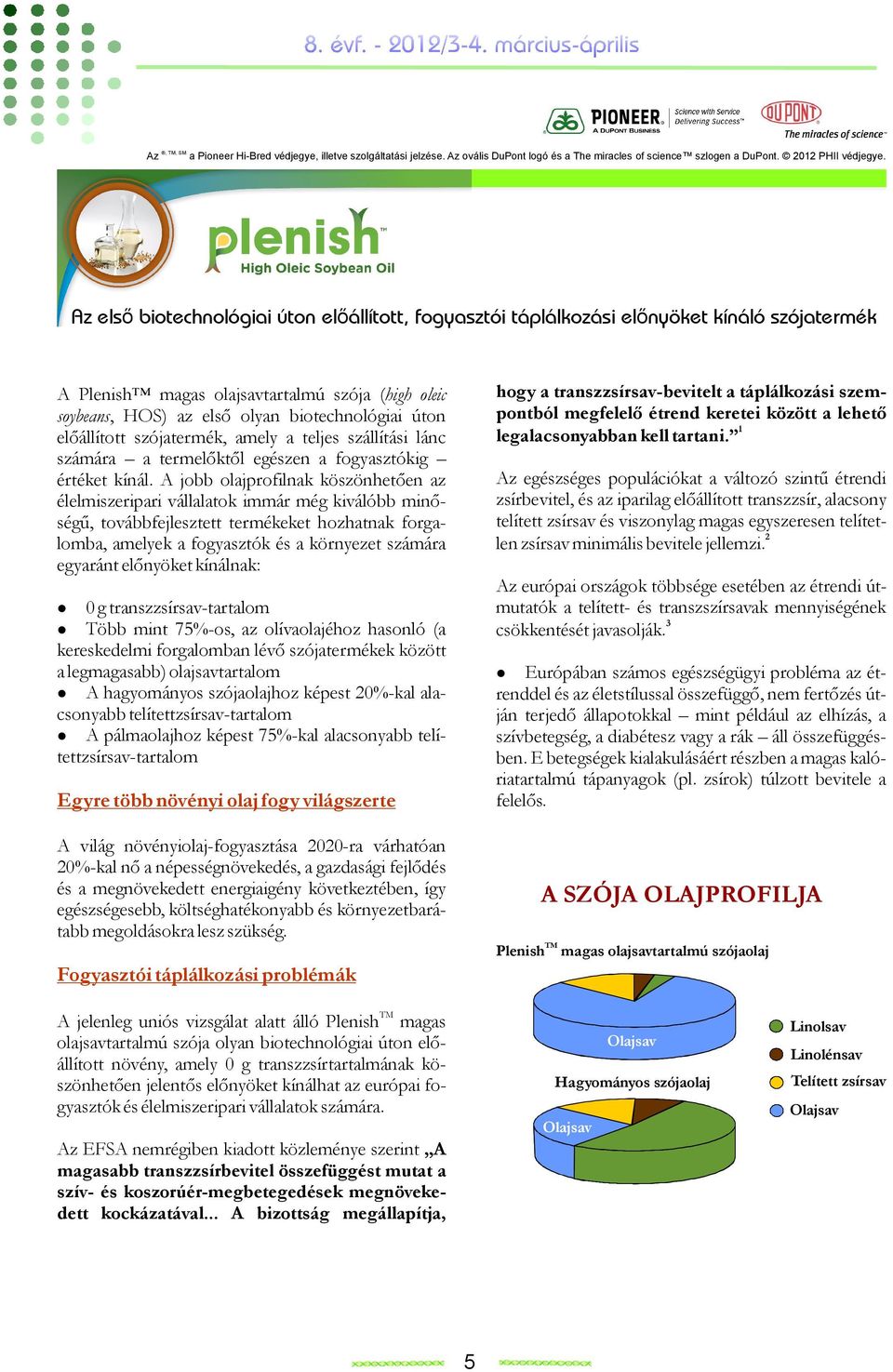 előállított szójatermék, amely a teljes szállítási lánc számára a termelőktől egészen a fogyasztókig értéket kínál.