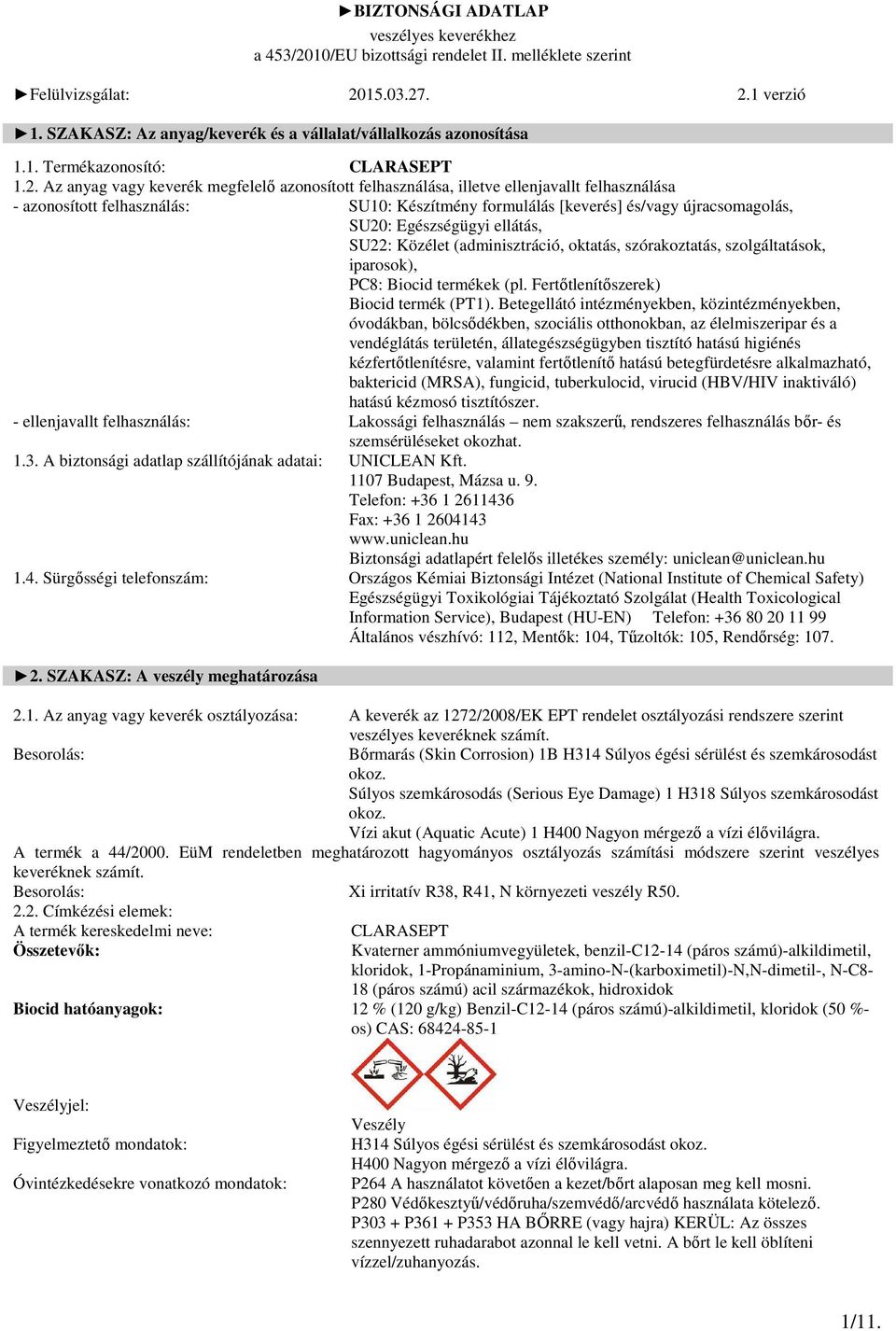 . 2.1 verzió 1. SZAKASZ: Az anyag/keverék és a vállalat/vállalkozás azonosítása 1.1. Termékazonosító: CLARASEPT 1.2. Az anyag vagy keverék megfelelő azonosított felhasználása, illetve ellenjavallt