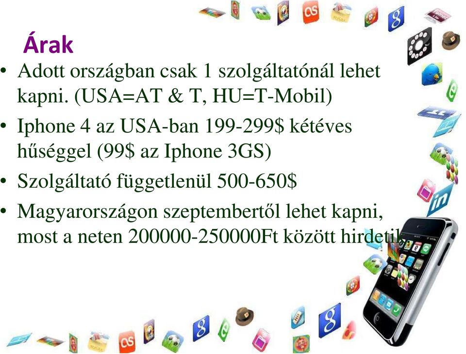 hűséggel (99$ az Iphone 3GS) Szolgáltató függetlenül 500-650$