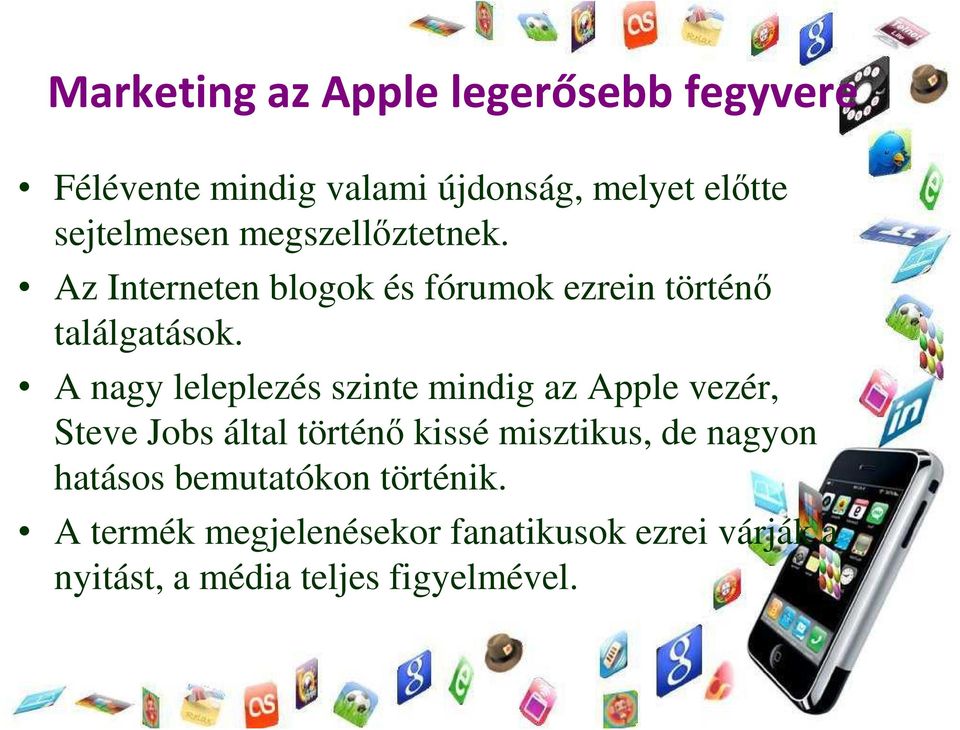 A nagy leleplezés szinte mindig az Apple vezér, Steve Jobs által történő kissé misztikus, de