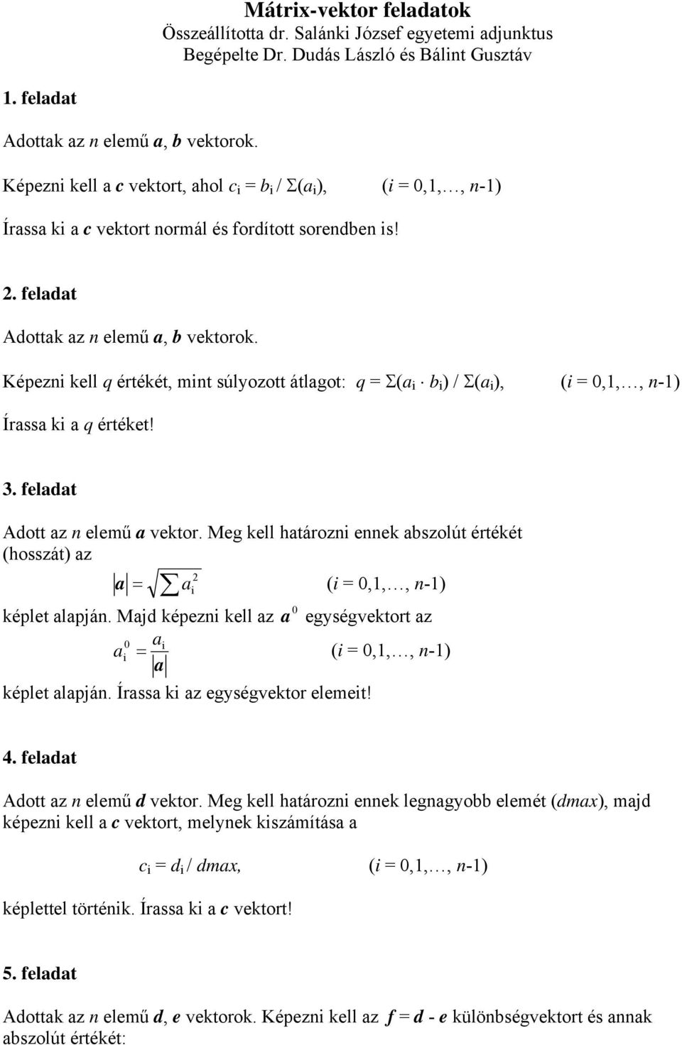 Képezn kell q értékét, mnt súlyozott átlgot: q = Σ( b ) / Σ( ), ( = 0,1,, n-1) Írss k q értéket! 3. feldt Adott z n elemű vektor.