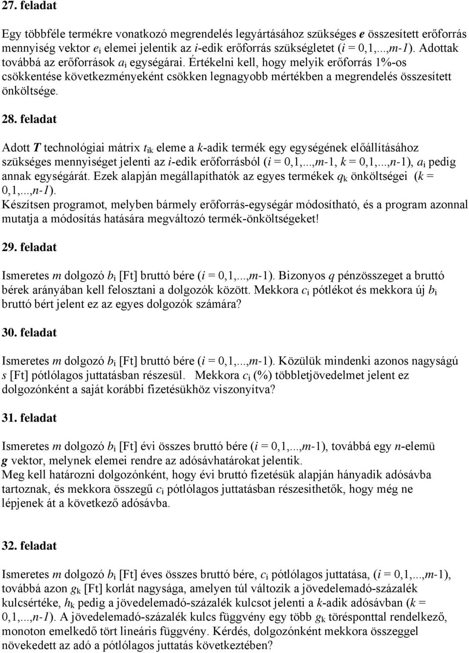 feldt Adott T technológ mátrx t k eleme k-dk termék egy egységének előállításához szükséges mennységet jelent z -edk erőforrásból ( = 0,1,...,m-1, k = 0,1,...,n-1), pedg nnk egységárát.