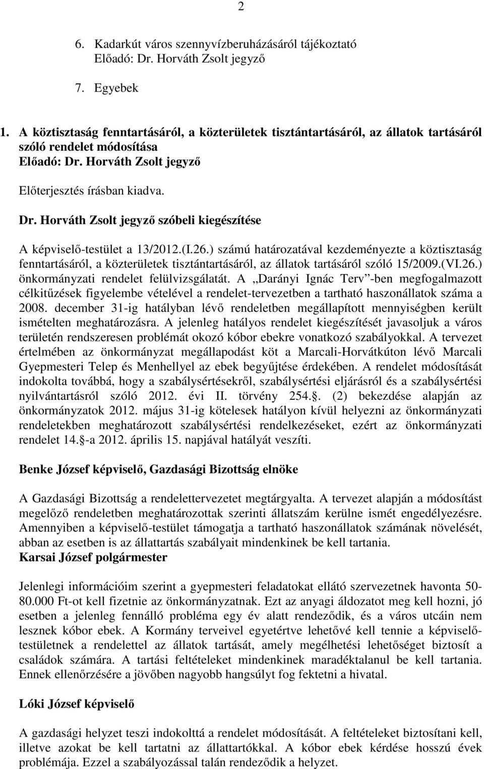 Horváth Zsolt jegyzı szóbeli kiegészítése A képviselı-testület a 13/2012.(I.26.