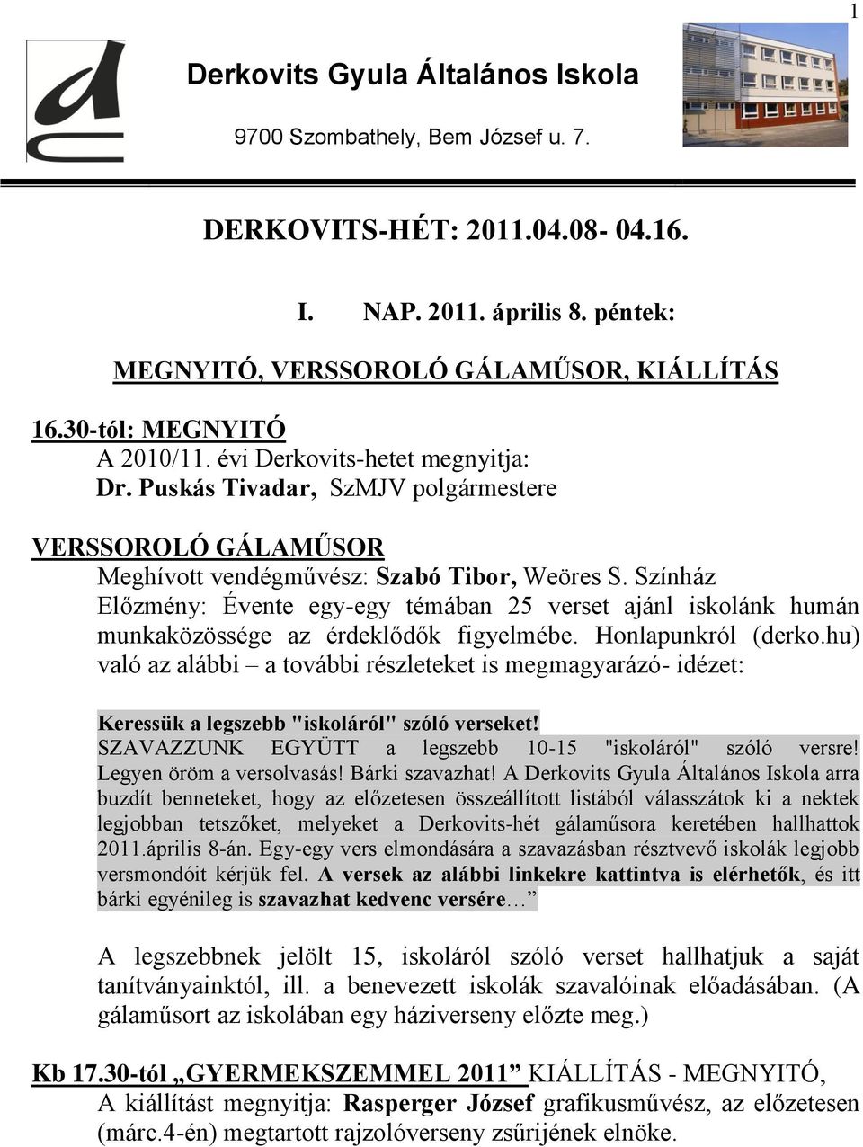 Színház Előzmény: Évente egy-egy témában 25 verset ajánl iskolánk humán munkaközössége az érdeklődők figyelmébe. Honlapunkról (derko.