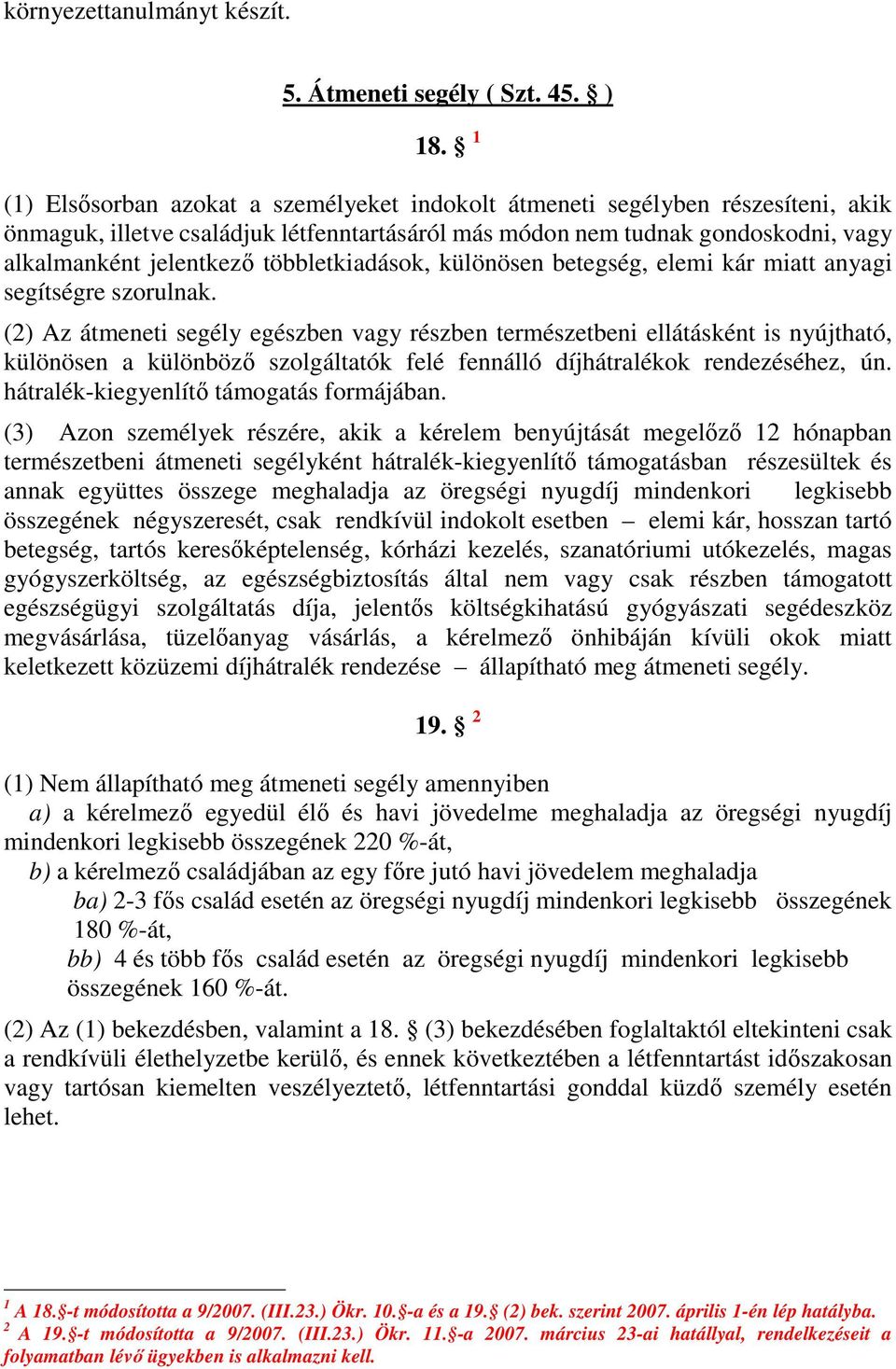 többletkiadások, különösen betegség, elemi kár miatt anyagi segítségre szorulnak.