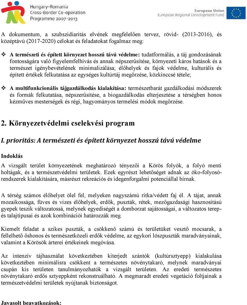 kulturális és épített értékek felkutatása az egységes kultúrtáj megőrzése, közkinccsé tétele; A multifunkcionális tájgazdálkodás kialakítása: természetbarát gazdálkodási módszerek és formák