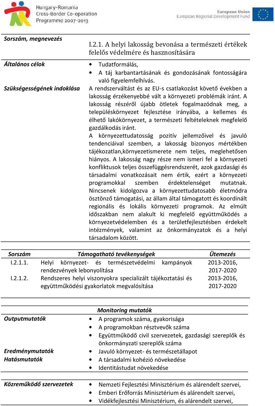 Szükségességének indoklása A rendszerváltást és az EU-s csatlakozást követő években a lakosság érzékenyebbé vált a környezeti problémák iránt.